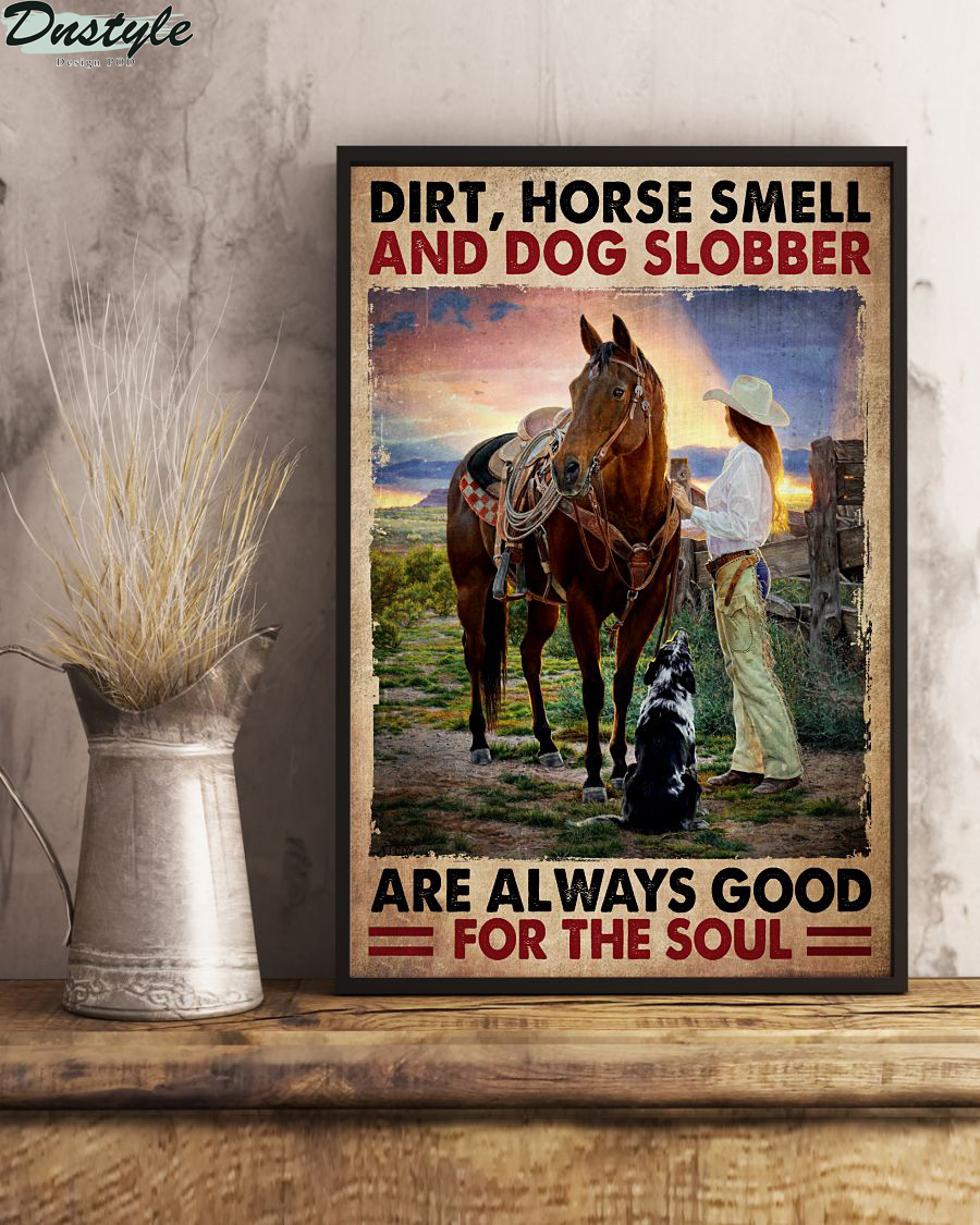 Dirt horse smell and dog slobber are always good for the soul poster