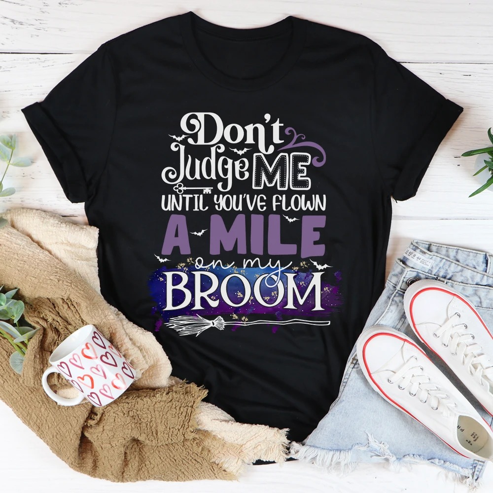 Don't Judge Me Until You've Flown A Mile On My Broom Halloween Shirt 1