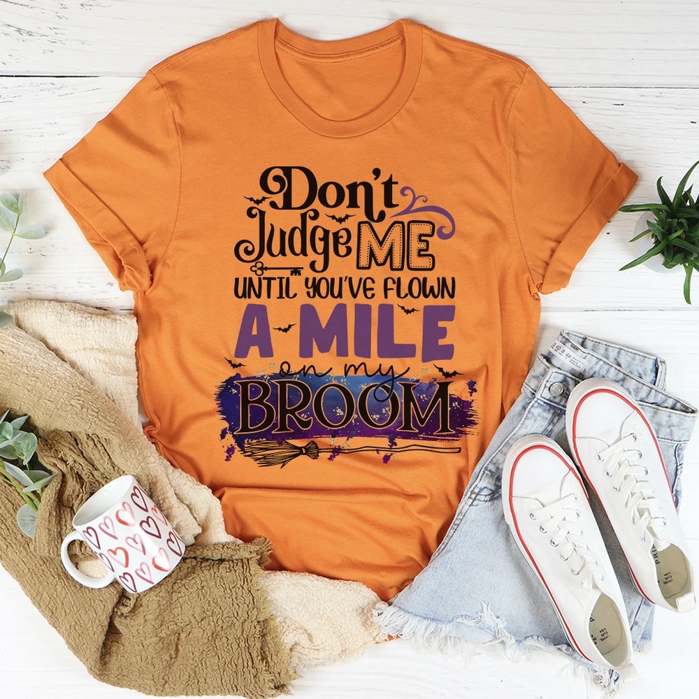 Don't Judge Me Until You've Flown A Mile On My Broom Halloween Shirt 3