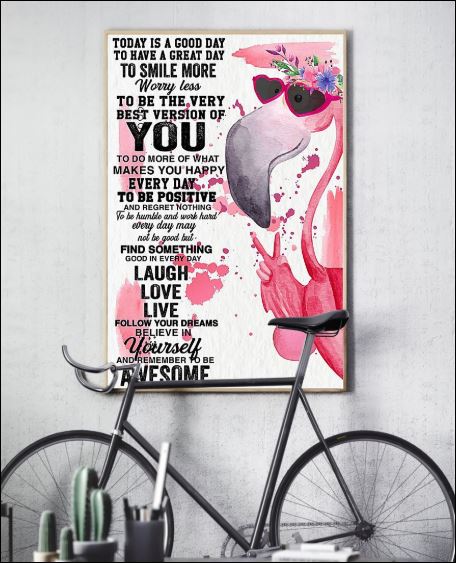 Flamingo today is a good day to have a great day to smile more worry less poster