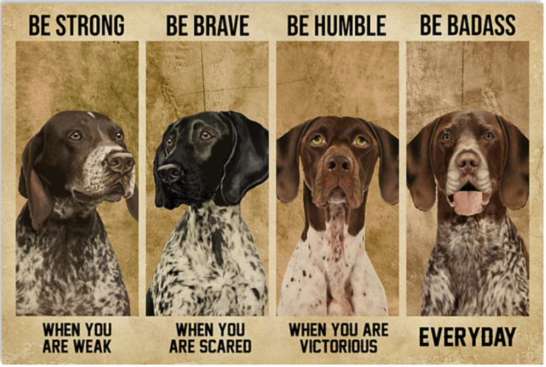 German Shorthaired be strong when you are weak be brave when you are scared poster