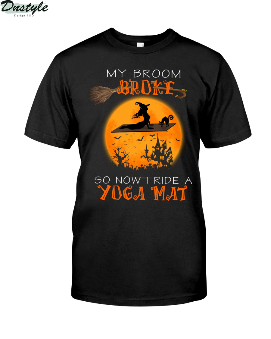 Witch my broom broke so now I ride a yoga mat shirt
