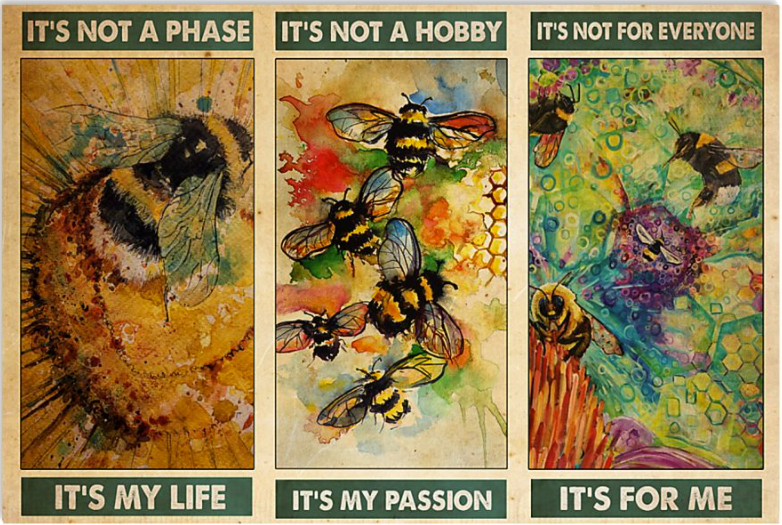 Honey Bee it's not a phase it's my life it's not a hobby it's my passion poster