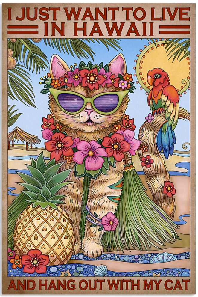 I just want to live in Hawaii and hang out with my cat poster