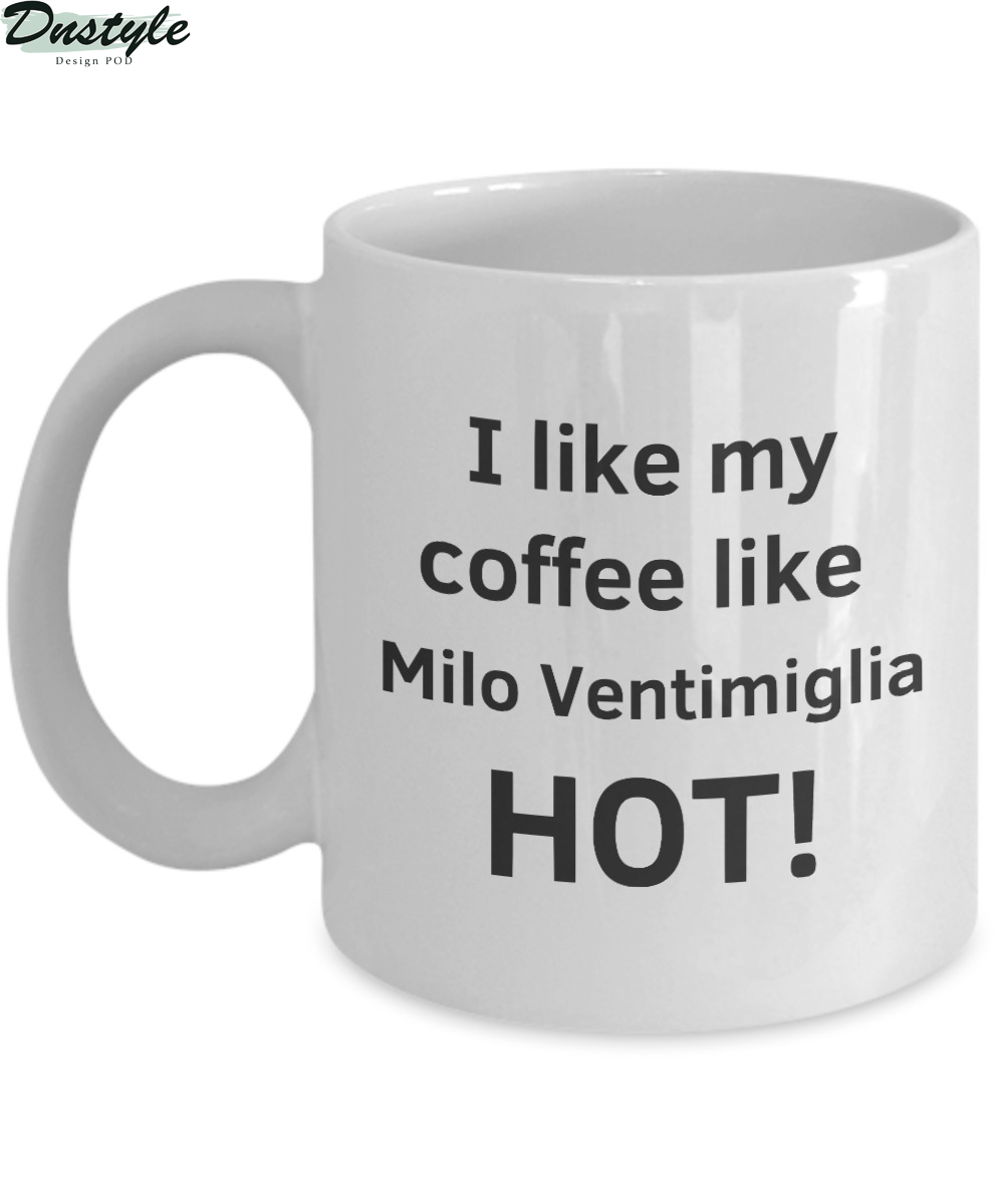 I like my coffee like Milo Ventimiglia hot mug