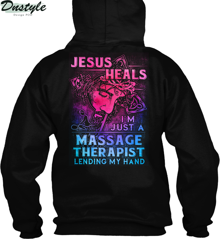 Jesus heals I'm just a massage therapist lending my hand hoodie