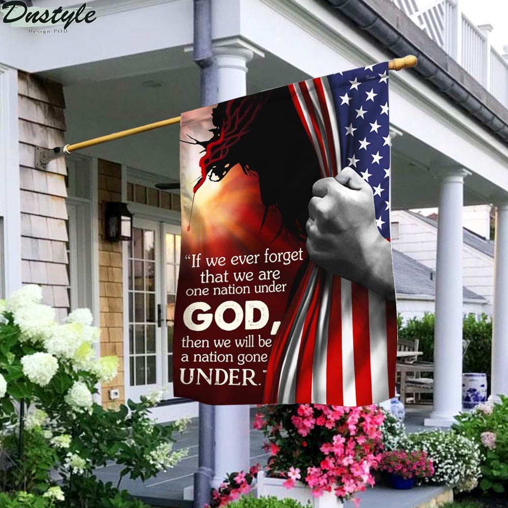 Jesus if we ever forget that we are one nation under god flag