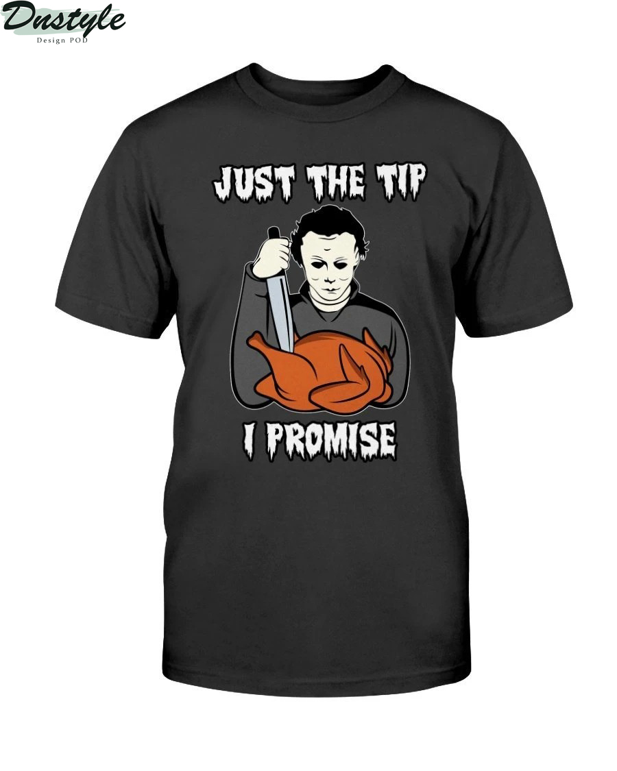 Michael Myers just the tip I promise shirt