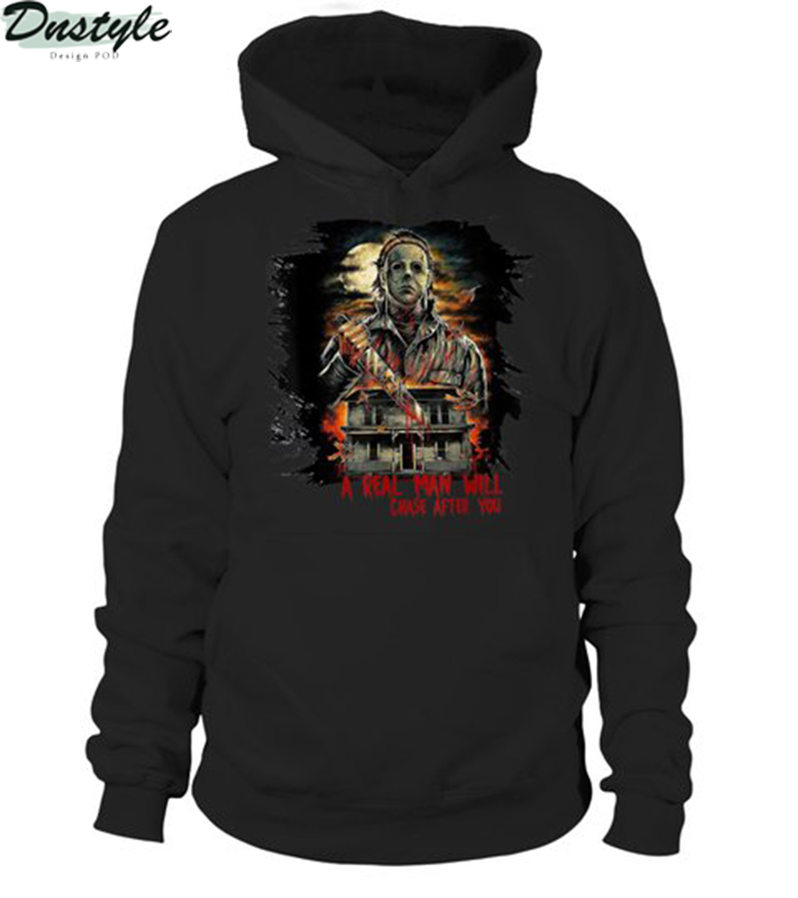 Michael myers a real man will chase after you hoodie