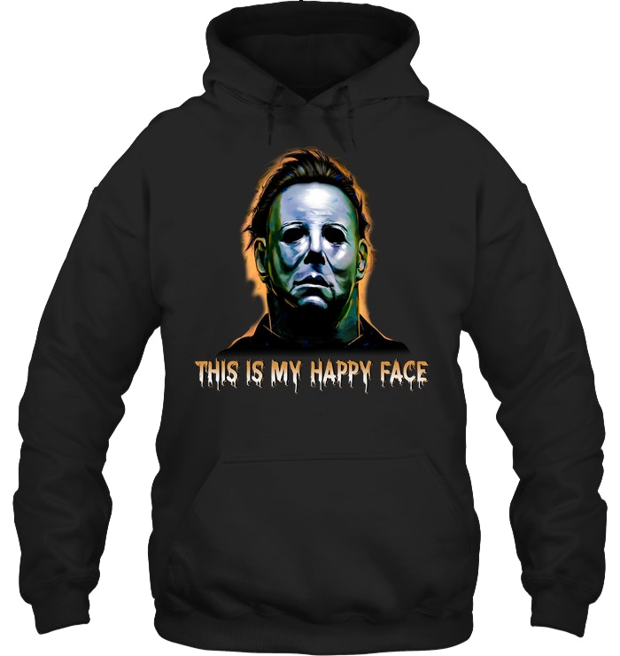 Michael myers this is my happy face halloween hoodie