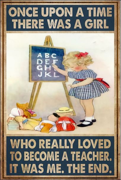 Once upon a time there was a girl who really loved to become a teacher it was me the end poster 1