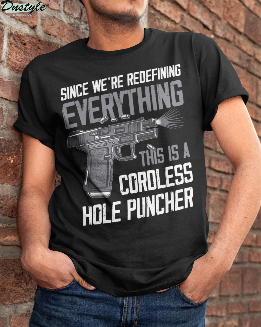 Since we're redefing everything this is a coroless hole puncher shirt