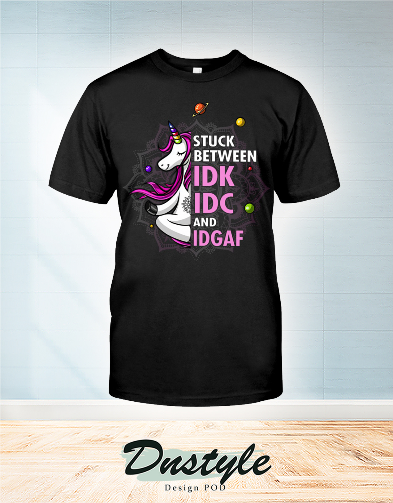 Unicorns Stuck Between IDK IDC And IDGAF t-shirt