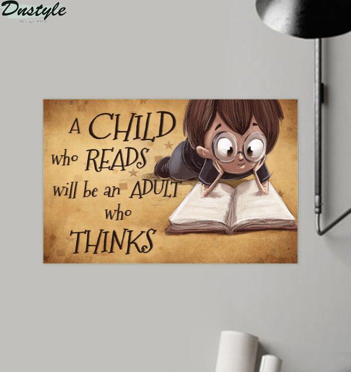 A child who reads will be an adult who thinks poster
