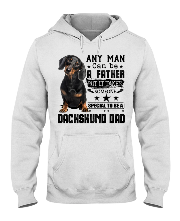 Any man can be a father but it takes someone special to be a dachshund dad hoodie