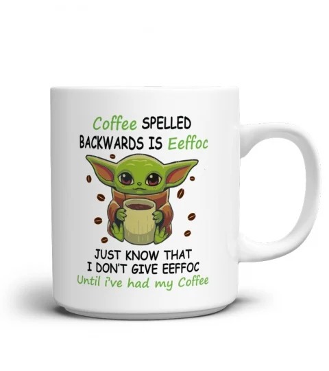 Baby yoda coffee spelled backward is eeffoc just know that mug 1