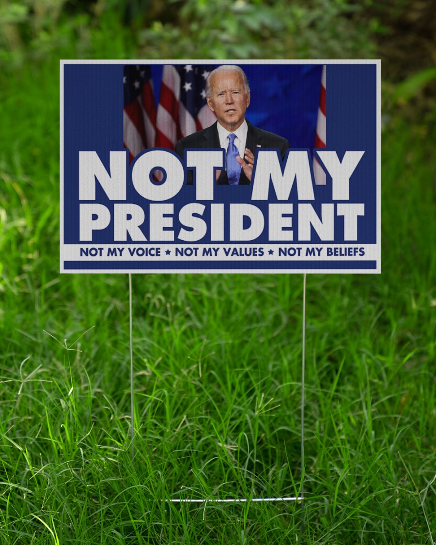 Biden not my president not my voice not my values not my beliefs yard sign 2