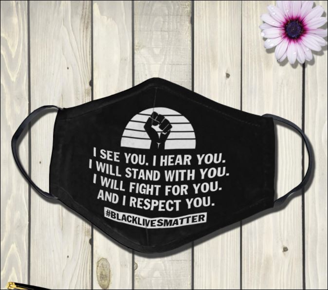 I see you i hear you i will stand with you black lives matter face mask