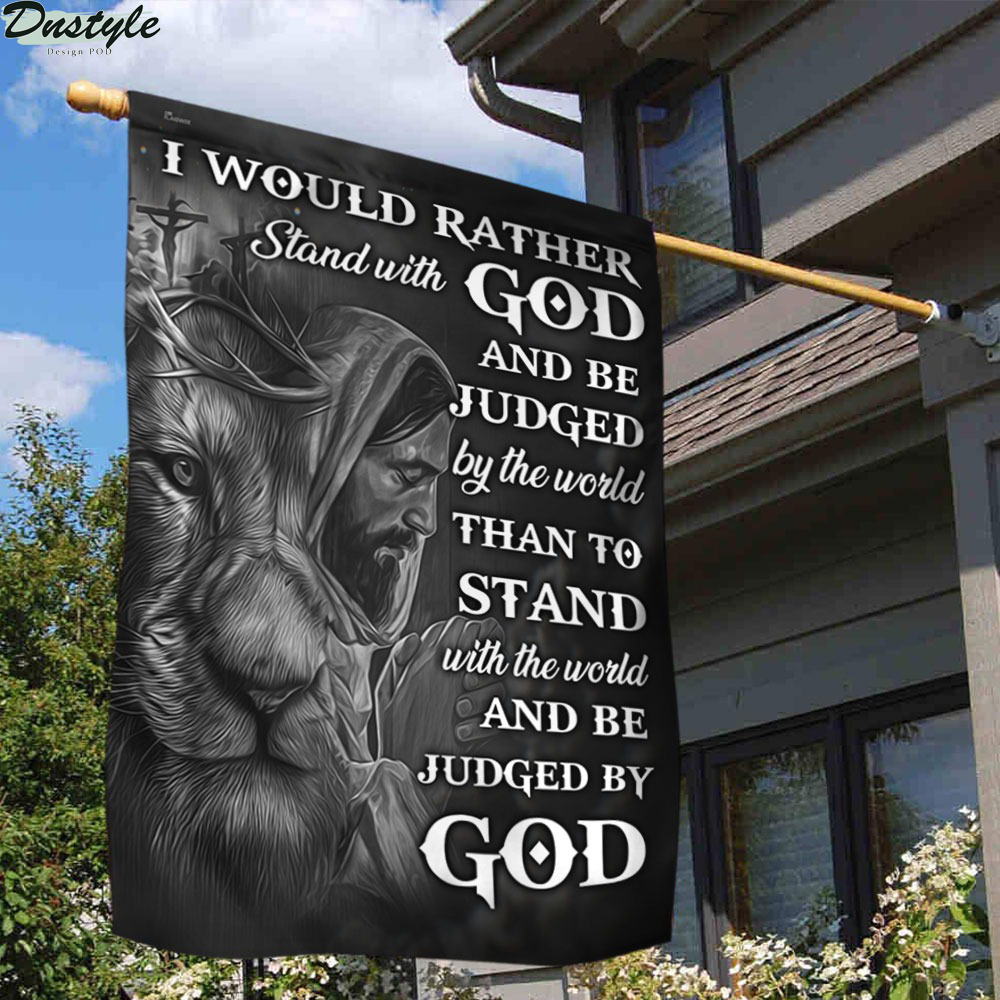 Jesus faith I would rather stand with god and be judge by the world flag