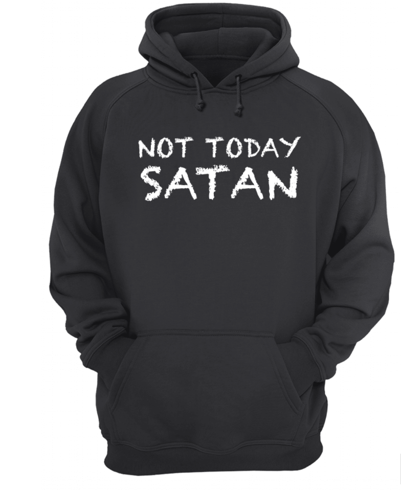 Not today Satan hoodie
