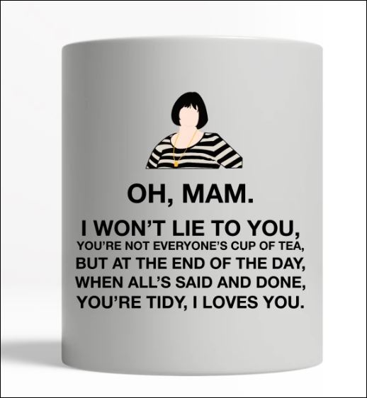 Oh man i won’t lie to you you’re not everyone’s cup of tea mug