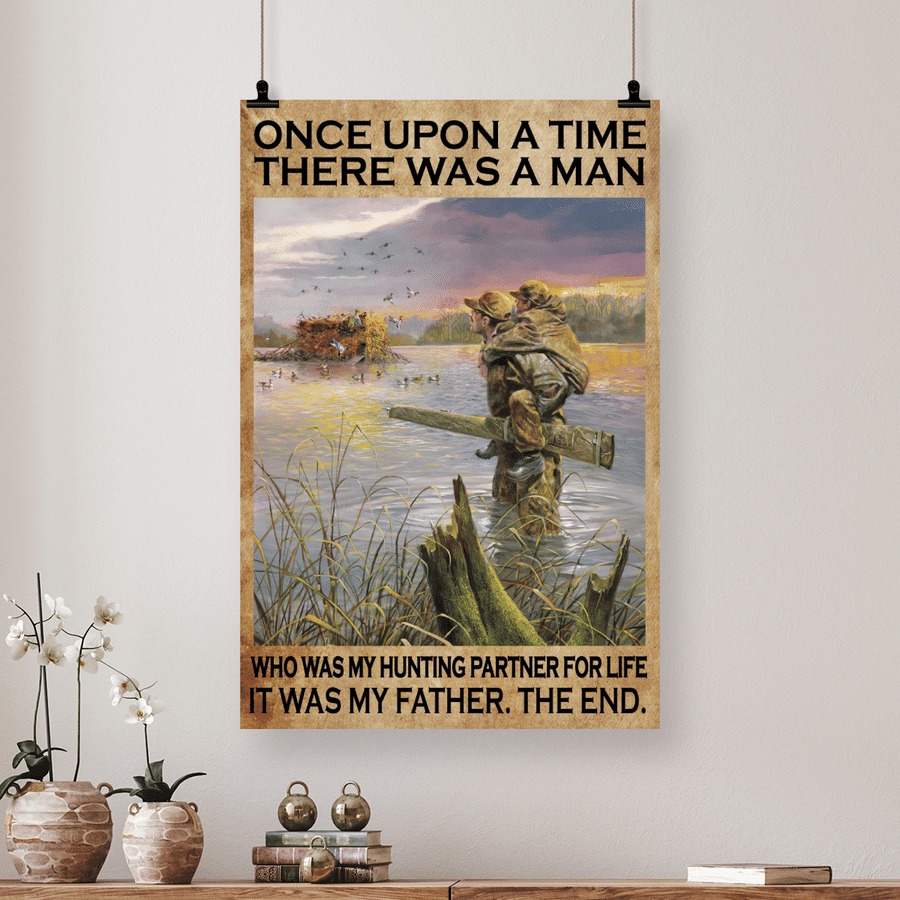 Once upon a time there was a man who was my hunting partner for life it was my father the end poster canvas 2