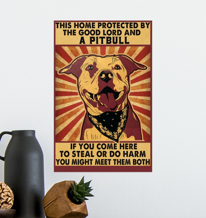 This home protected by the good Lord and a Pitbull if you come here to steal or do harm poster 1