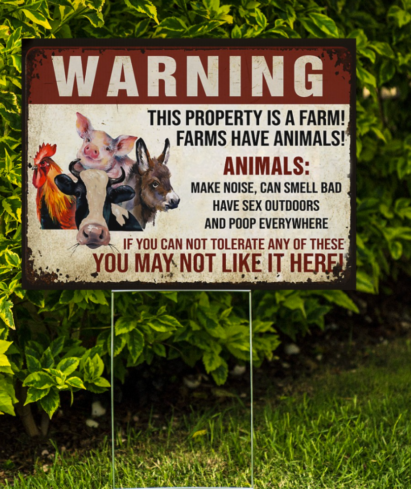 Warning this property is a farm farms have animals yard sign
