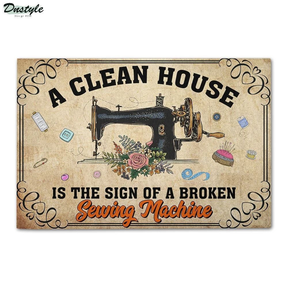 A Clean House Is The Sign Of A Broken Sewing Machine Doormat 1