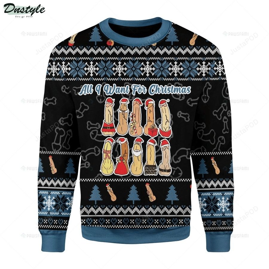 All I want for christmas is dick naughty ugly christmas sweater