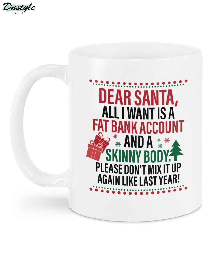Dear santa all I want is a fast bank account and a skinny body mug 1