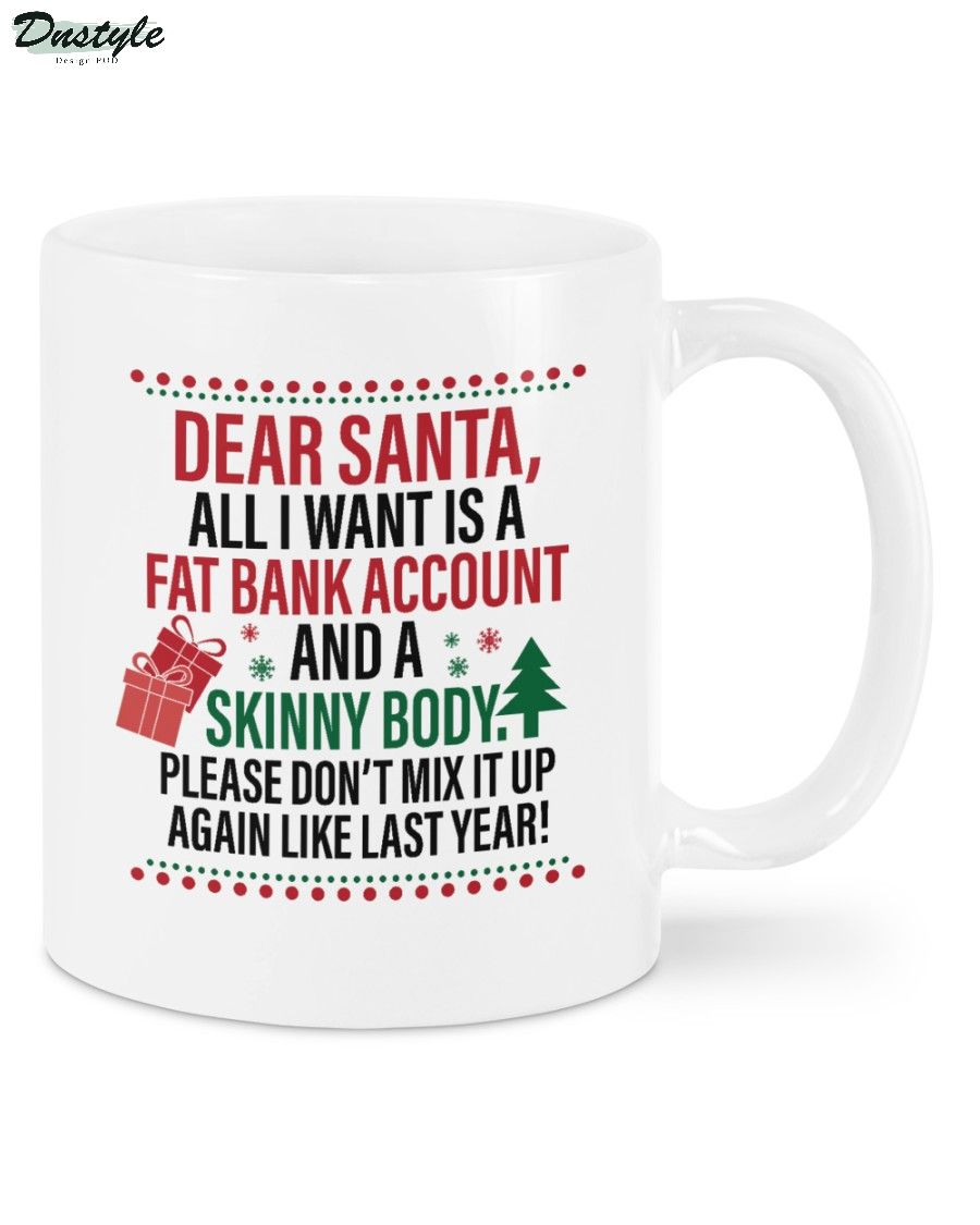Dear santa all I want is a fast bank account and a skinny body mug