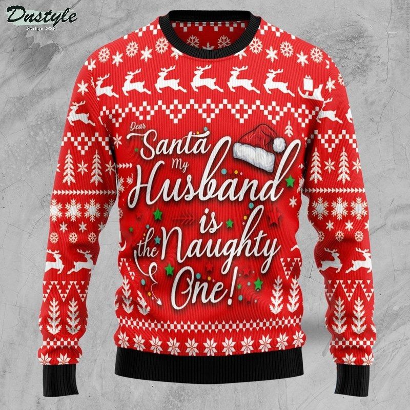Dear santa my husband is the naughty one ugly christmas sweater