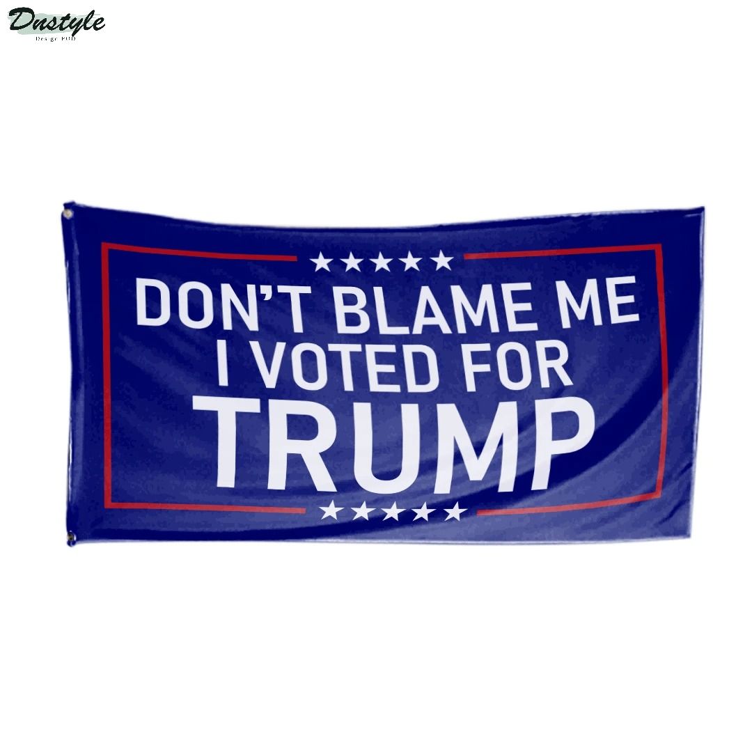 Don't Blame Me I Voted Trump Flag 1