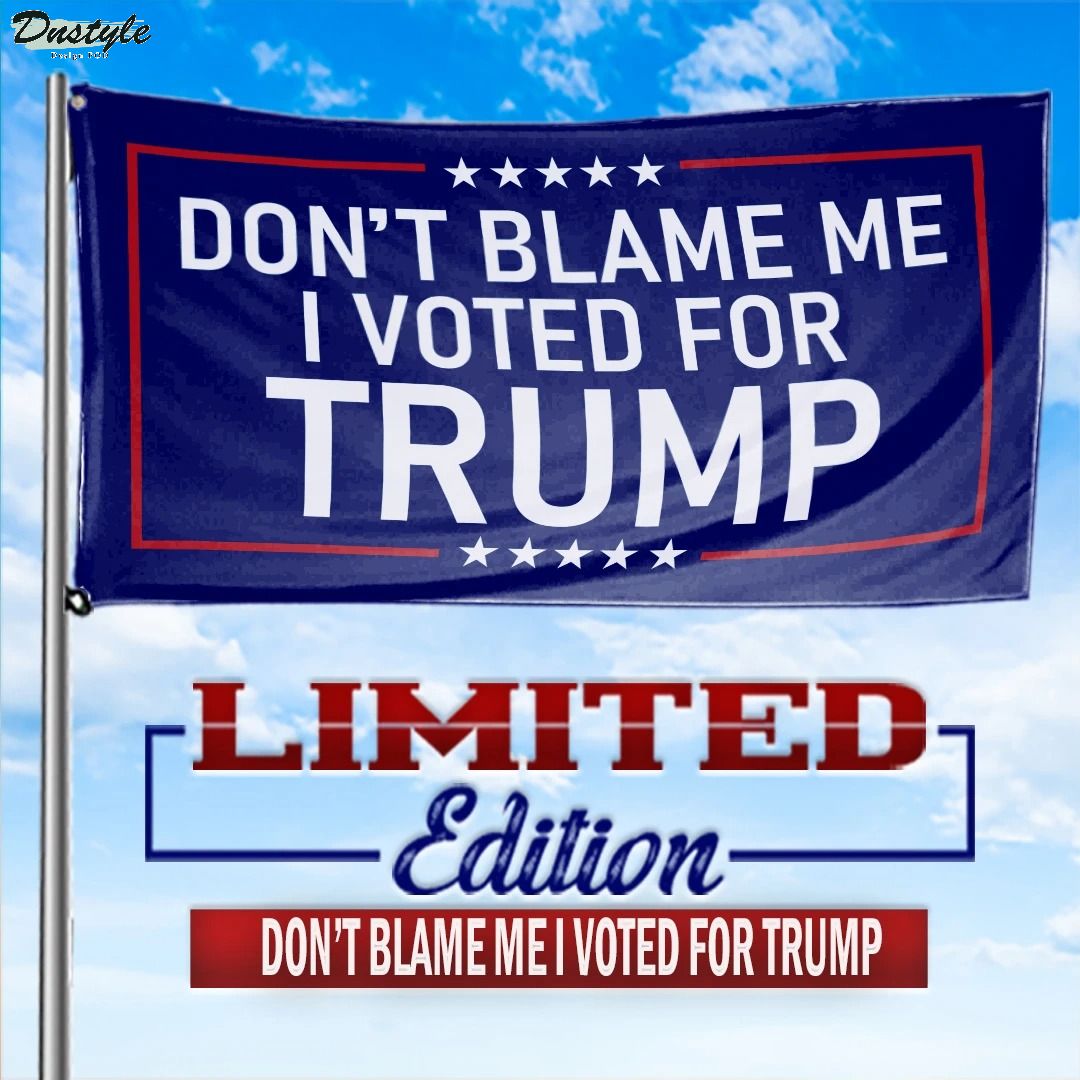 Don't Blame Me I Voted Trump Flag
