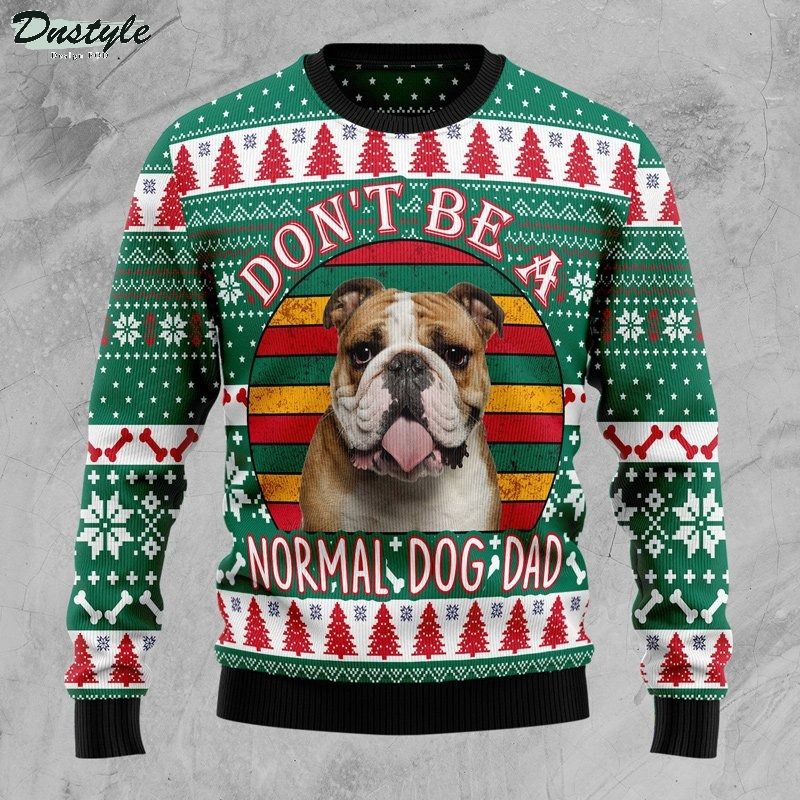 Don't be a normal dog dad ugly christmas sweater