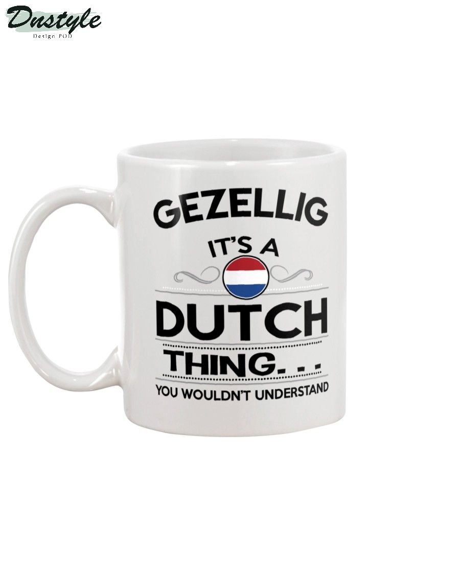 Gezellig it's a Dutch thing you wound't understand mug 1