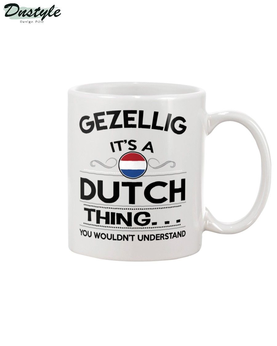 Gezellig it's a Dutch thing you wound't understand mug