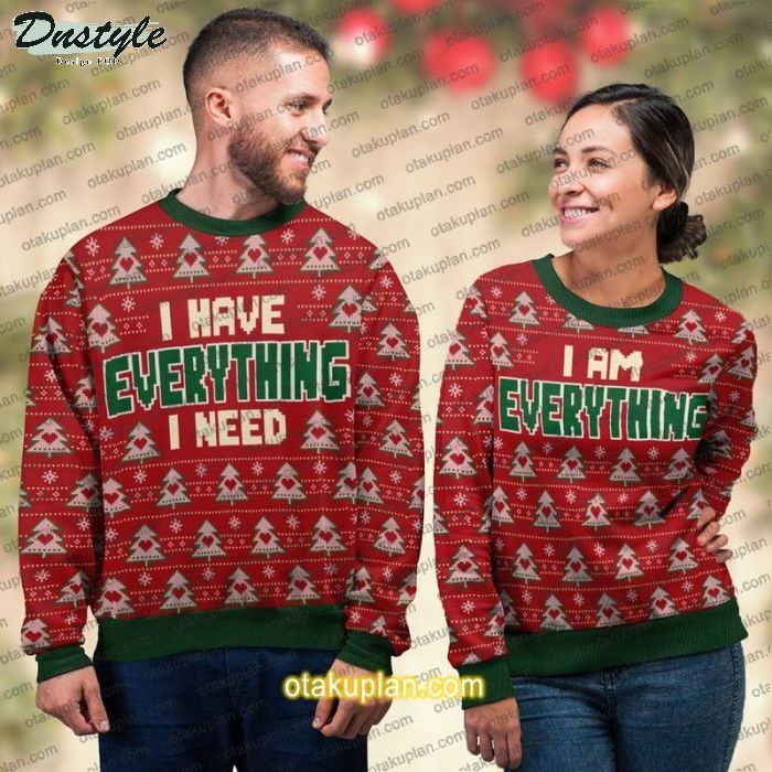 I have everything I need I am everything couple ugle sweater