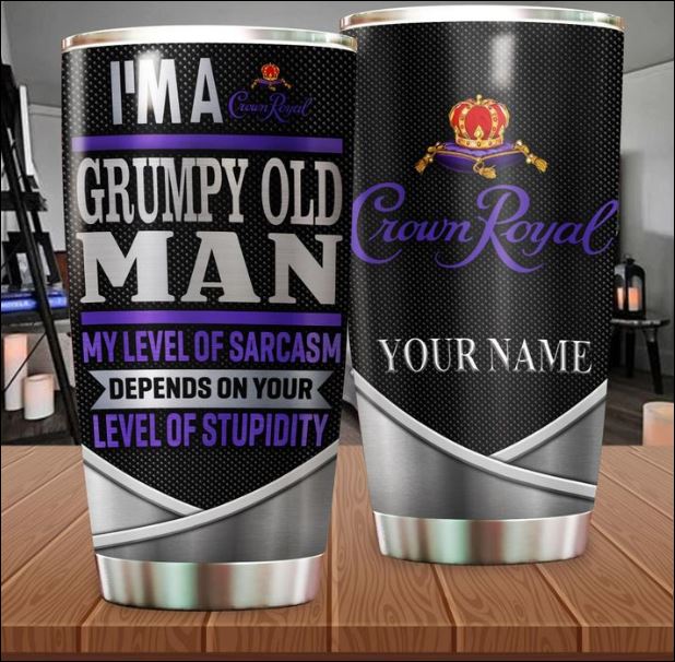 Personalized Crown Royal i'm a grumpy old man my level of sarcasm depends on your level of stupidity tumbler