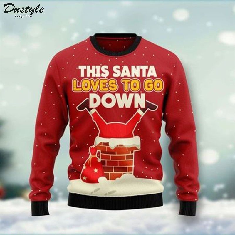 This santa love to go down ugly christmas sweater