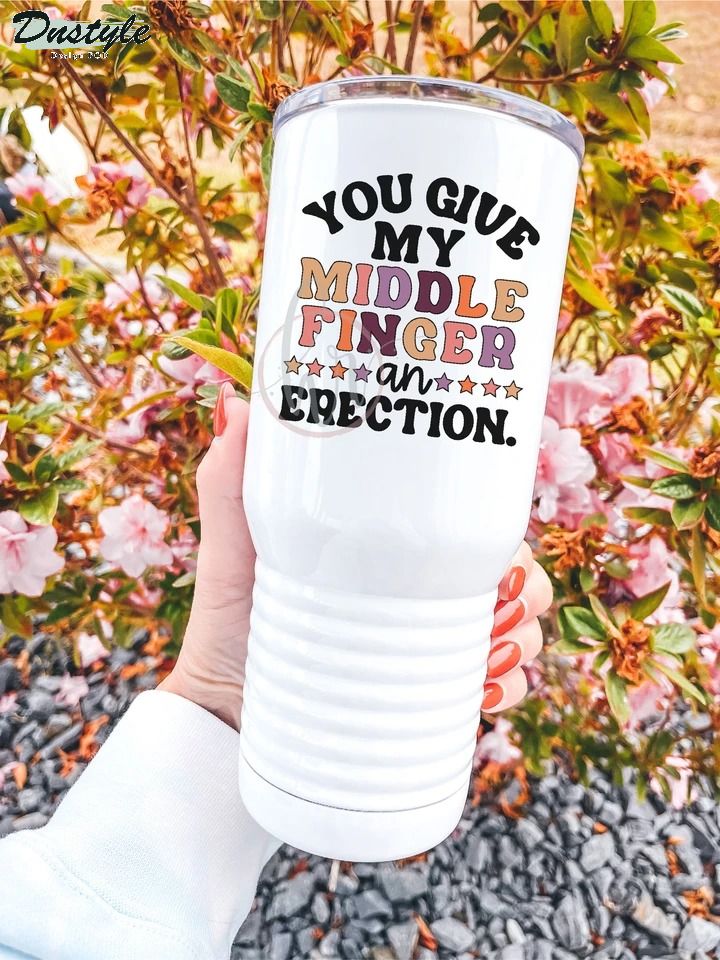 You give my midle finger an erection tumbler