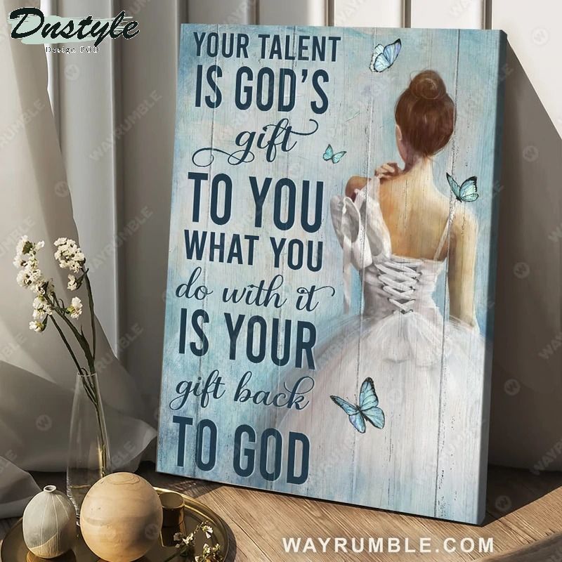 Ballet Your talent is God's gift canvas