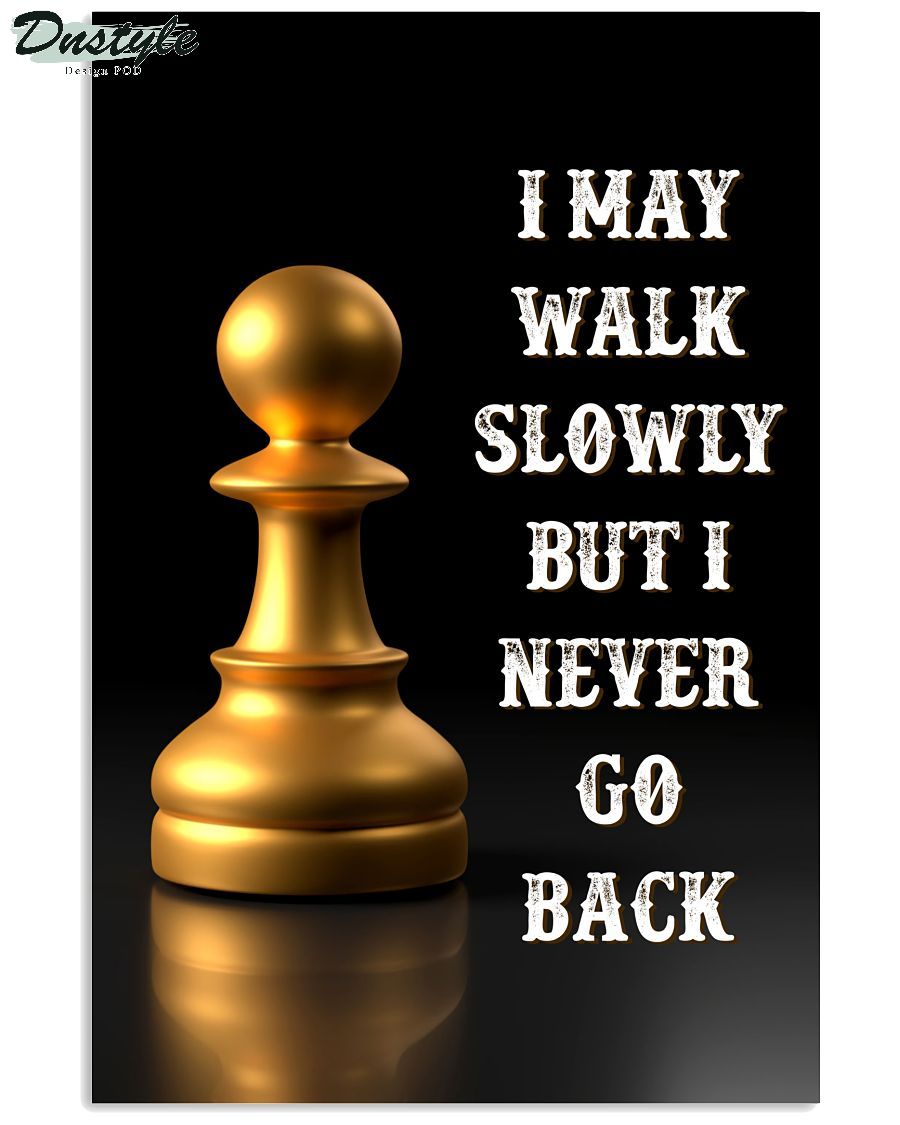 Chess I may walk slowly but I never go back poster