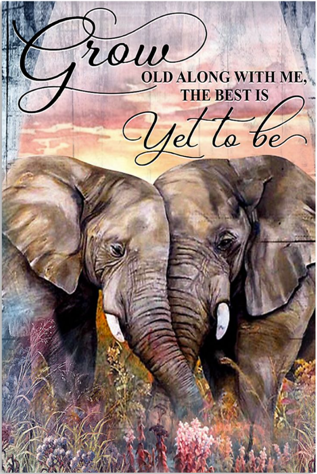 Elephant grow old along with me the best is yet to be poster
