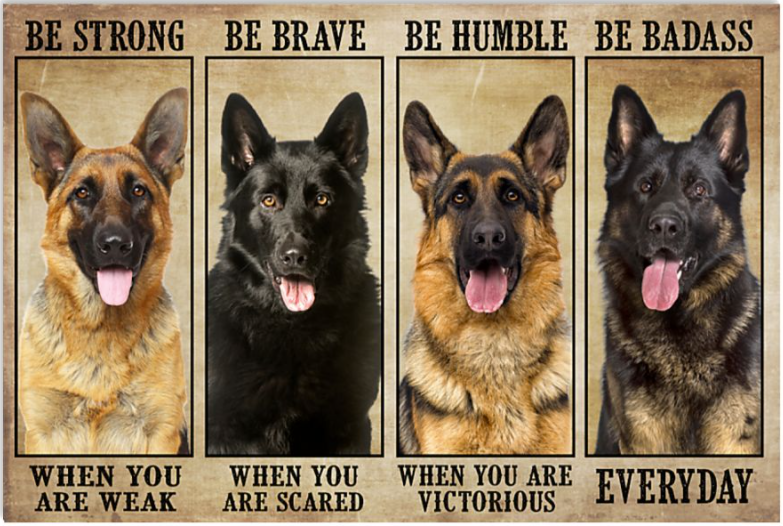 German Shepherd be strong when you are weak be brave when you are scared poster