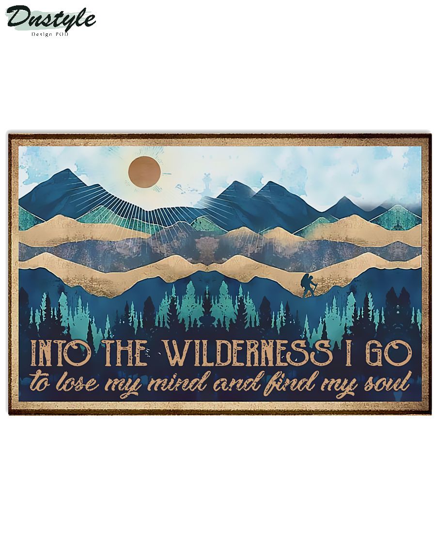 Hiking into the wilderness I go to lose my mind and find my soul poster