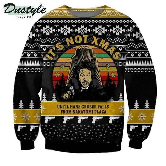 It's Not Christmas Until Hans Gruber Falls From Nakatomi Plaza Christmas Ugly Sweater