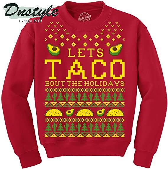 Lets Taco Bout The Holidays Christmas Ugly Sweater