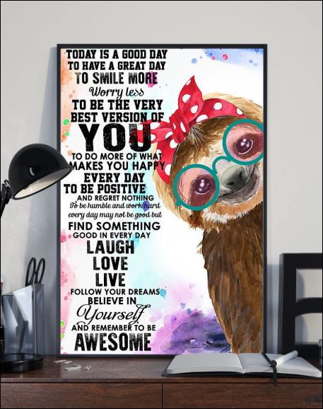 Sloth today is a good day to have a great day to smile more poster